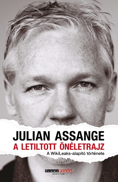 Julian Assange: A letiltott önéletrajz - A WikiLeaks-alapító története